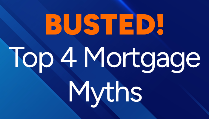 Busted: Top 4 Mortgage Myths